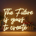 The Future is Yours to Create Neon Sign | Warm White LED
