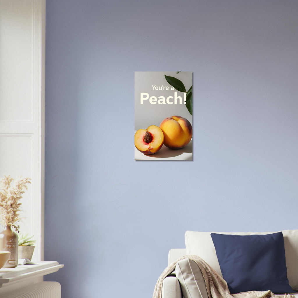 You're a Peach Art Print - Vibrant Matte Poster | Juicy Wall Art for Kitchen & Living Room Decor